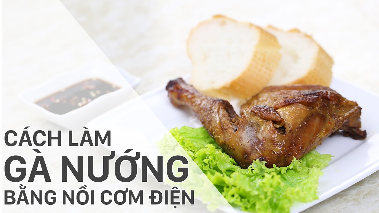 Hướng Dẫn Cách Nướng Gà Bằng Nồi Cơm Điện Cực Ngon